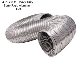 4 in. x 8 ft. Heavy Duty Semi-Rigid Aluminum Duct