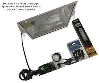 600-Watt HPS White Grow Light System with Timer/Remote Ballast and Air Cooled Reflector