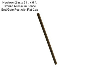 Newtown 2 in. x 2 in. x 6 ft. Bronze Aluminum Fence End/Gate Post with Flat Cap