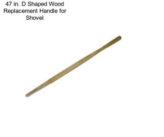 47 in. D Shaped Wood Replacement Handle for Shovel