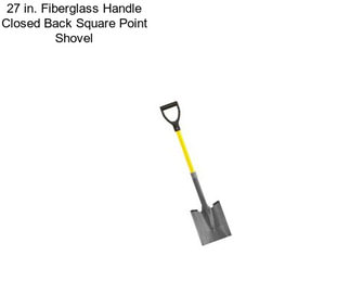 27 in. Fiberglass Handle Closed Back Square Point Shovel