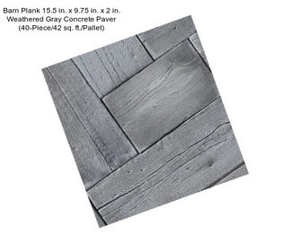Barn Plank 15.5 in. x 9.75 in. x 2 in. Weathered Gray Concrete Paver (40-Piece/42 sq. ft./Pallet)
