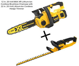 12 in. 20-Volt MAX XR Lithium-Ion Cordless Brushless Chainsaw with 22 in. 20-Volt Lithium-Ion Cordless Hedge Trimmer