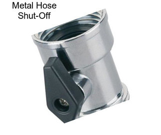 Metal Hose Shut-Off