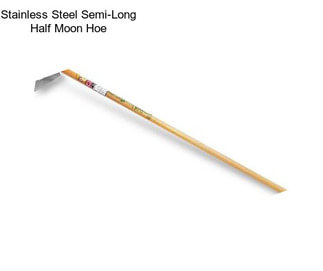 Stainless Steel Semi-Long Half Moon Hoe