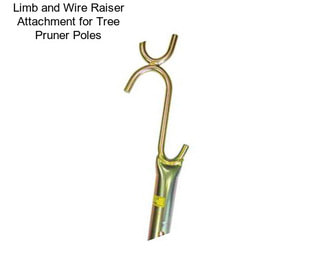Limb and Wire Raiser Attachment for Tree Pruner Poles