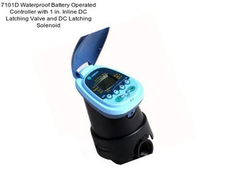 7101D Waterproof Battery Operated Controller with 1 in. Inline DC Latching Valve and DC Latching Solenoid
