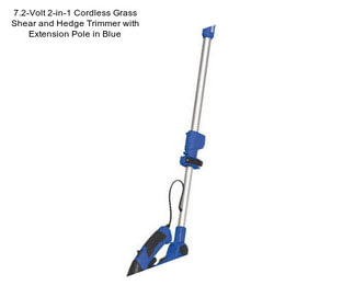 7.2-Volt 2-in-1 Cordless Grass Shear and Hedge Trimmer with Extension Pole in Blue