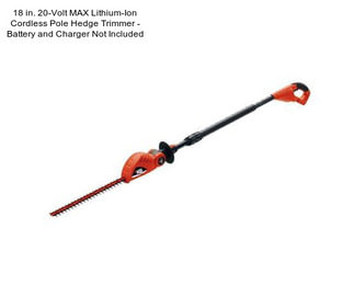 18 in. 20-Volt MAX Lithium-Ion Cordless Pole Hedge Trimmer - Battery and Charger Not Included