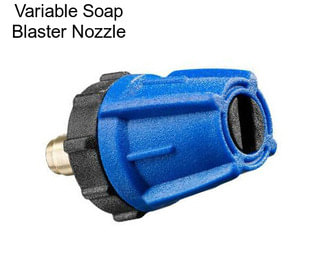 Variable Soap Blaster Nozzle