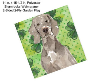 11 in. x 15-1/2 in. Polyester Shamrocks Weimaraner 2-Sided 2-Ply Garden Flag