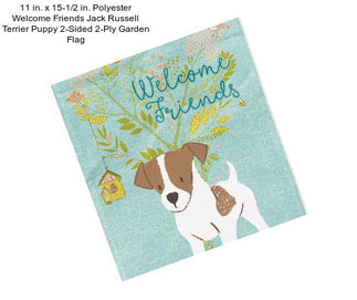 11 in. x 15-1/2 in. Polyester Welcome Friends Jack Russell Terrier Puppy 2-Sided 2-Ply Garden Flag
