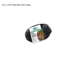 1/4 in. x 50 ft. Poly Micro Drip Tubing