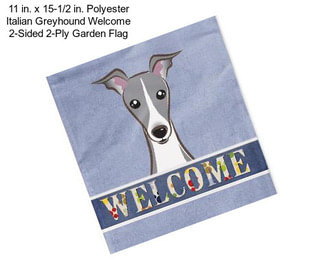 11 in. x 15-1/2 in. Polyester Italian Greyhound Welcome 2-Sided 2-Ply Garden Flag