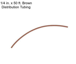 1/4 in. x 50 ft. Brown Distribution Tubing