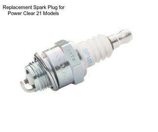 Replacement Spark Plug for Power Clear 21 Models