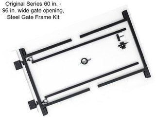 Original Series 60 in. - 96 in. wide gate opening, Steel Gate Frame Kit