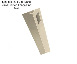 5 in. x 5 in. x 9 ft. Sand Vinyl Routed Fence End Post