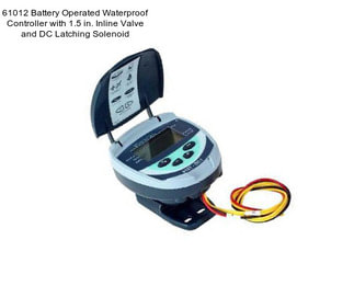 61012 Battery Operated Waterproof Controller with 1.5 in. Inline Valve and DC Latching Solenoid