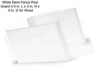 White Demi Fence Post Guard 4.5 in. L x 3 in. H x .5 in. D for Wood