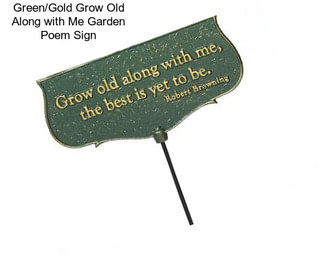 Green/Gold Grow Old Along with Me Garden Poem Sign