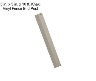 5 in. x 5 in. x 10 ft. Khaki Vinyl Fence End Post