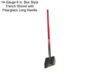 14-Gauge 6 in. Box Style Trench Shovel with Fiberglass Long Handle