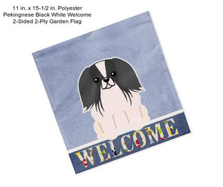 11 in. x 15-1/2 in. Polyester Pekingnese Black White Welcome 2-Sided 2-Ply Garden Flag