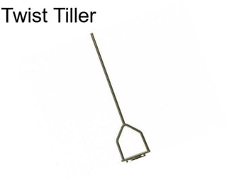 Twist Tiller