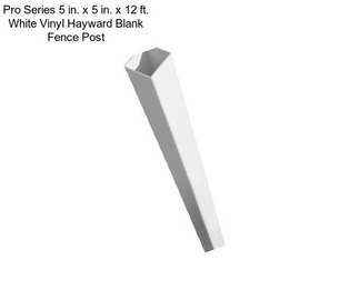 Pro Series 5 in. x 5 in. x 12 ft. White Vinyl Hayward Blank Fence Post