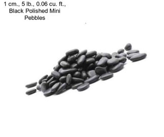 1 cm., 5 lb., 0.06 cu. ft., Black Polished Mini Pebbles