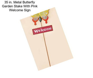 35 in. Metal Butterfly Garden Stake With Pink Welcome Sign