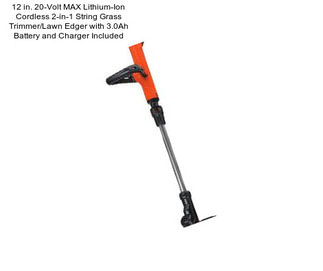 12 in. 20-Volt MAX Lithium-Ion Cordless 2-in-1 String Grass Trimmer/Lawn Edger with 3.0Ah Battery and Charger Included