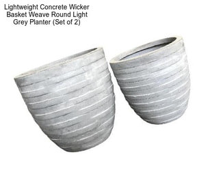 Lightweight Concrete Wicker Basket Weave Round Light Grey Planter (Set of 2)