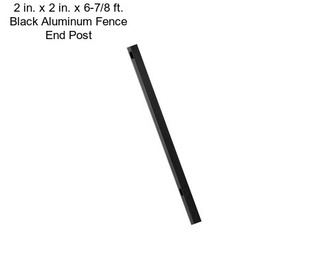 2 in. x 2 in. x 6-7/8 ft. Black Aluminum Fence End Post