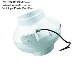VENTS 317 CFM Power Whole House 6 in. In-Line Centrifugal Plastic Duct Fan