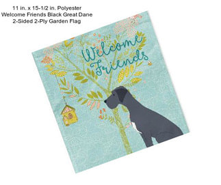 11 in. x 15-1/2 in. Polyester Welcome Friends Black Great Dane 2-Sided 2-Ply Garden Flag