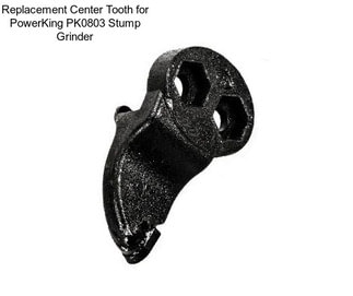 Replacement Center Tooth for PowerKing PK0803 Stump Grinder