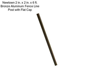 Newtown 2 in. x 2 in. x 6 ft. Bronze Aluminum Fence Line Post with Flat Cap