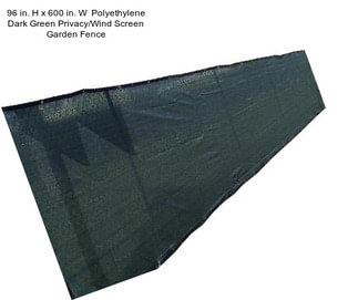 96 in. H x 600 in. W  Polyethylene Dark Green Privacy/Wind Screen Garden Fence