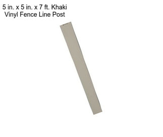 5 in. x 5 in. x 7 ft. Khaki Vinyl Fence Line Post