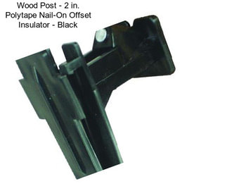 Wood Post - 2 in. Polytape Nail-On Offset Insulator - Black