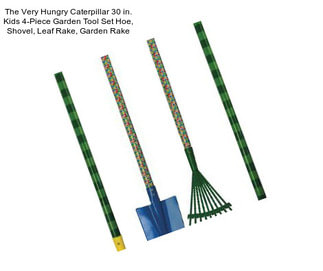 The Very Hungry Caterpillar 30 in. Kids 4-Piece Garden Tool Set Hoe, Shovel, Leaf Rake, Garden Rake