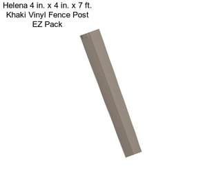 Helena 4 in. x 4 in. x 7 ft. Khaki Vinyl Fence Post EZ Pack