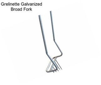 Grelinette Galvanized Broad Fork