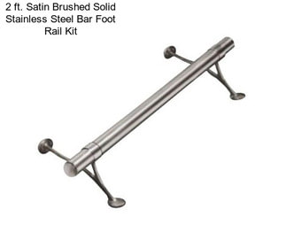 2 ft. Satin Brushed Solid Stainless Steel Bar Foot Rail Kit