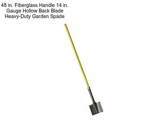 48 in. Fiberglass Handle 14 in. Gauge Hollow Back Blade Heavy-Duty Garden Spade