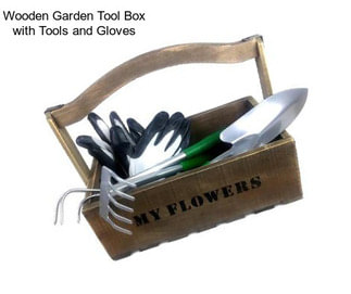 Wooden Garden Tool Box with Tools and Gloves