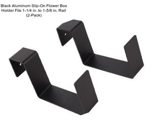 Black Aluminum Slip-On Flower Box Holder Fits 1-1/4 in. to 1-5/8 in. Rail (2-Pack)