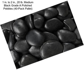 1 in. to 2 in., 20 lb. Medium Black Grade A Polished Pebbles (40-Pack Pallet)